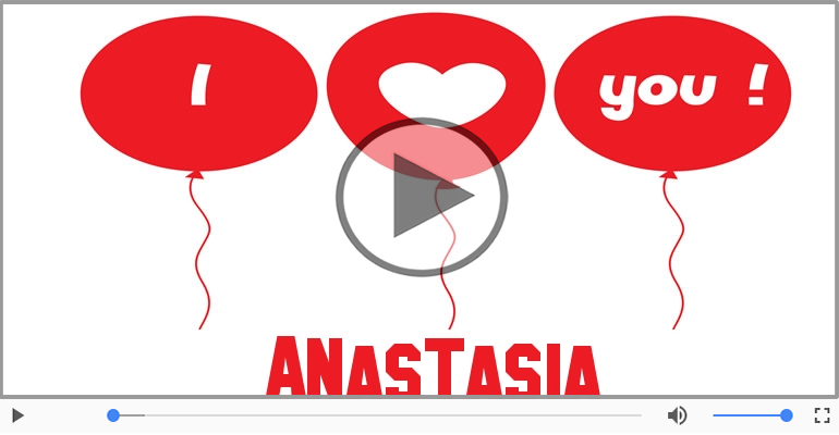 Felicitari muzicale de dragoste - I love you Anastasia! - Felicitare muzicala