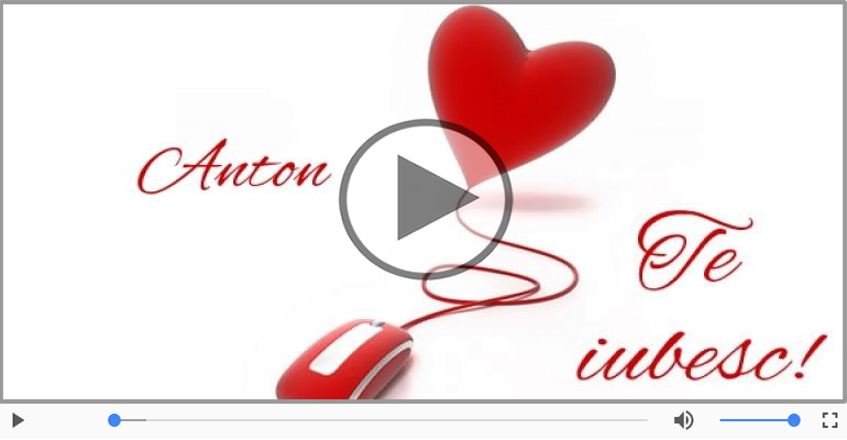 Felicitari muzicale de dragoste - Cu dragoste pentru Anton