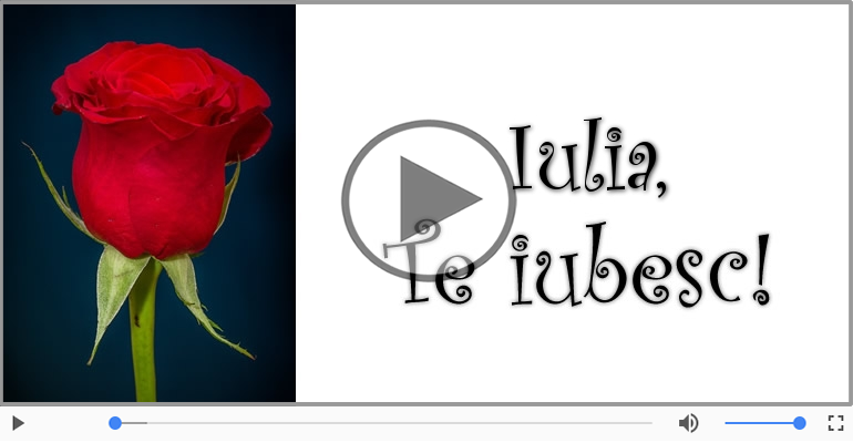 Felicitari muzicale de dragoste - I love you Iulia! - Felicitare muzicala