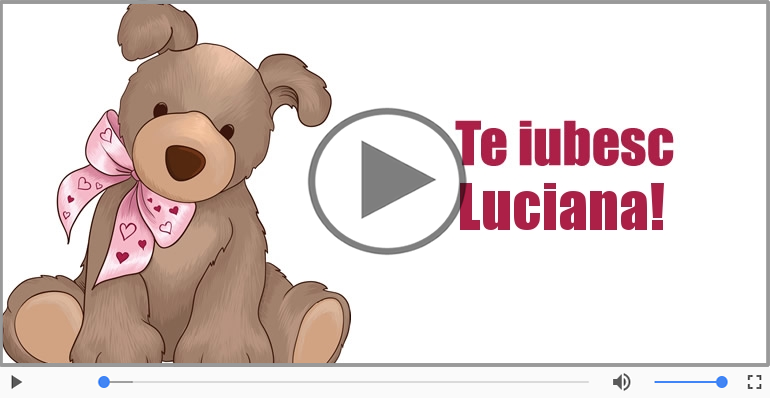 Felicitari muzicale de dragoste - I love you Luciana! - Felicitare muzicala