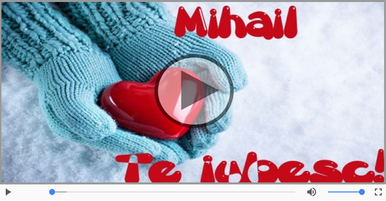 Felicitari muzicale de dragoste - Cu dragoste pentru Mihail