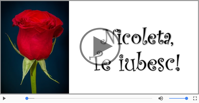 Felicitari muzicale de dragoste - Te iubesc, Nicoleta!
