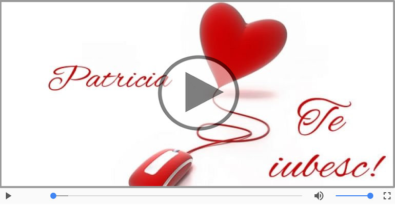 Felicitari muzicale de dragoste - I love you Patricia! - Felicitare muzicala
