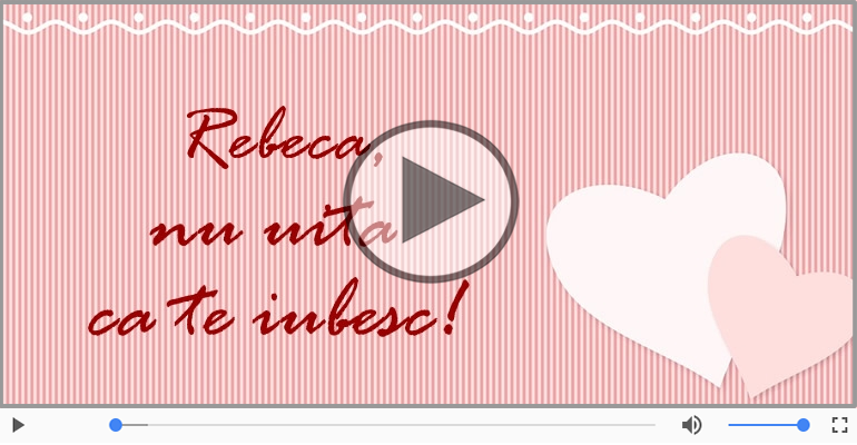 Felicitari muzicale de dragoste - Te iubesc, Rebeca!