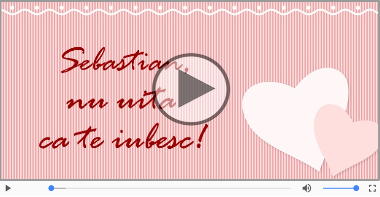 Felicitari muzicale de dragoste - I love you Sebastian! - Felicitare muzicala