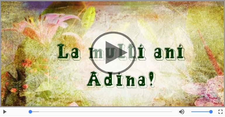 Felicitari muzicale de la multi ani - Adina, La Multi Ani!