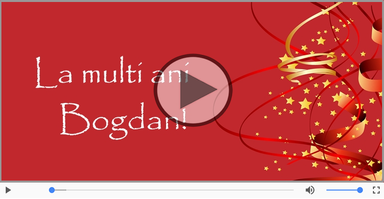 Felicitari muzicale de la multi ani - Felicitare muzicala - La multi ani, Bogdan!