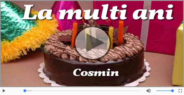 Felicitari muzicale de la multi ani - Cosmin, La Multi Ani!