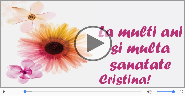 Felicitari muzicale de la multi ani - A mai trecut un an, La multi ani Cristina!