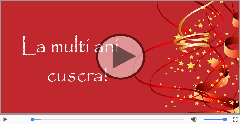 Felicitari muzicale de la multi ani - Felicitare muzicala de la multi ani pentru Cuscra!