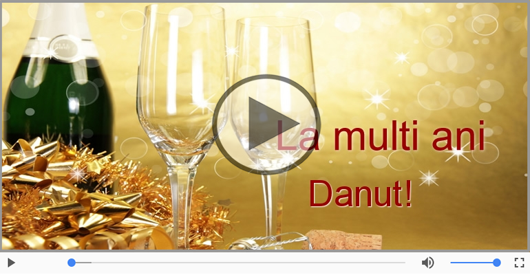 Felicitari muzicale de la multi ani - La multi ani cu sanatate, Danut!