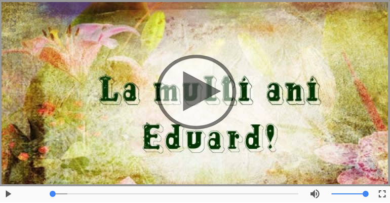 Felicitari muzicale de la multi ani - La multi ani, Eduard!