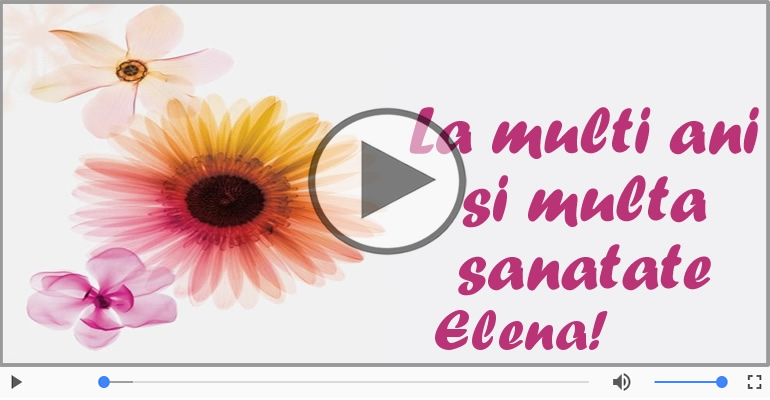 Felicitari muzicale de la multi ani - La multi ani, Elena!