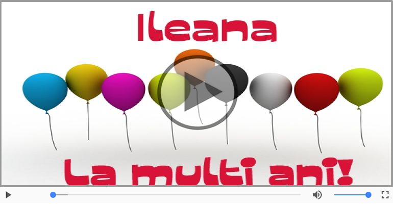 Felicitari muzicale de la multi ani - La multi ani, Ileana!