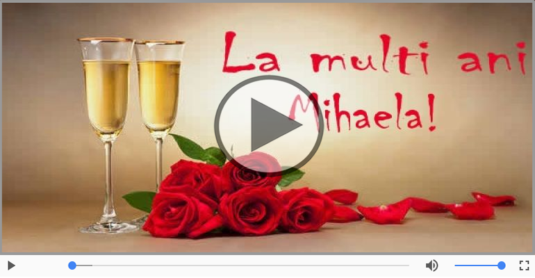 Felicitari muzicale de la multi ani - Mihaela, La Multi Ani!
