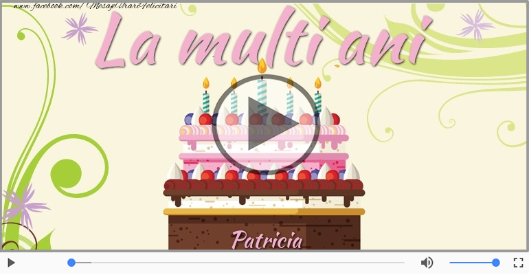 Felicitari muzicale de la multi ani - Felicitare muzicala de la multi ani pentru Patricia!