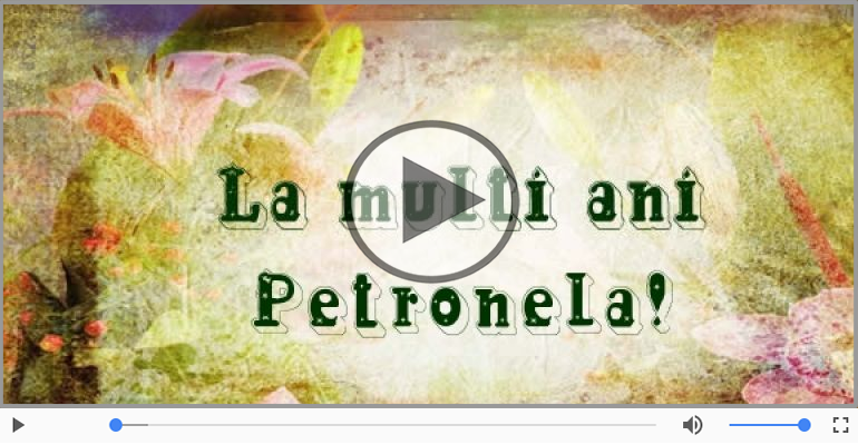 Felicitari muzicale de la multi ani - La multi ani, Petronela!