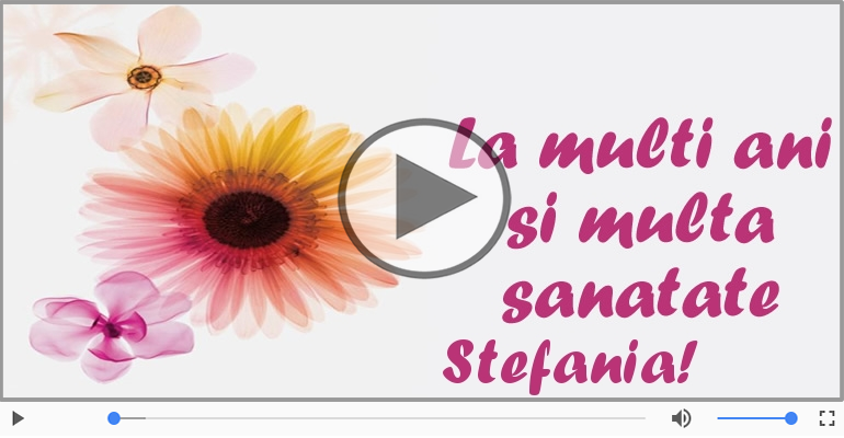 Felicitari muzicale de la multi ani - Felicitare muzicala - La multi ani, Stefania!