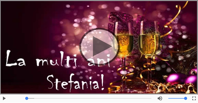 Felicitari muzicale de la multi ani - La multi ani cu sanatate, Stefania!