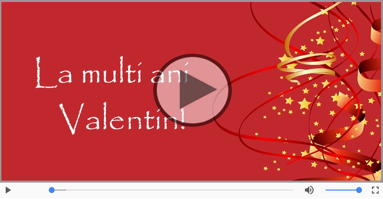 Felicitari muzicale de la multi ani - Felicitare muzicala de la multi ani pentru Valentin!