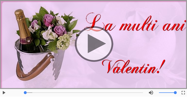 Felicitari muzicale de la multi ani - La multi ani cu sanatate, Valentin!