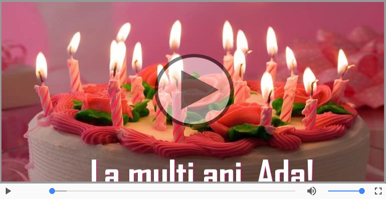 Felicitari muzicale de zi de nastere - La multi ani, Ada! Happy Birthday Ada!