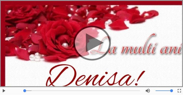 Felicitari muzicale de zi de nastere - Pentru Denisa: La multi ani fericiti e ceea ce-ti doresc!