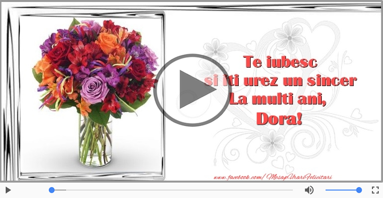 Felicitari muzicale de zi de nastere - Pentru Dora: La multi ani fericiti e ceea ce-ti doresc!