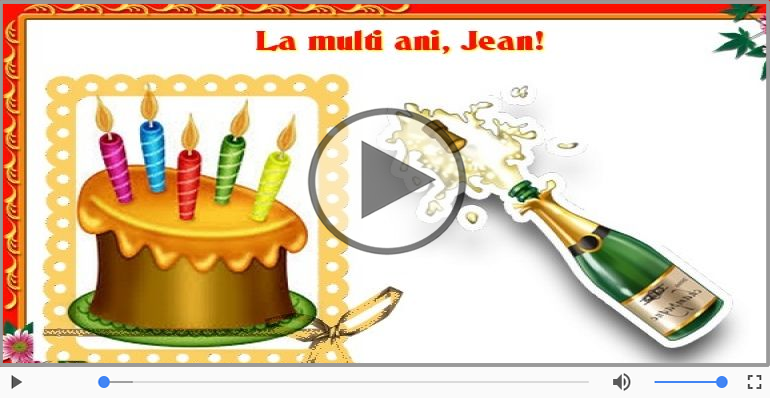 Felicitari muzicale de zi de nastere - Pentru Jean: La multi ani fericiti e ceea ce-ti doresc!
