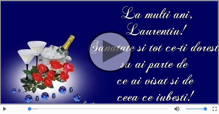 Felicitari muzicale de zi de nastere - Sampanie si Trandafiri - La multi ani, Laurentiu!