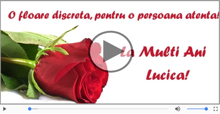 Felicitari muzicale de zi de nastere - Pentru Lucica: La multi ani fericiti e ceea ce-ti doresc!