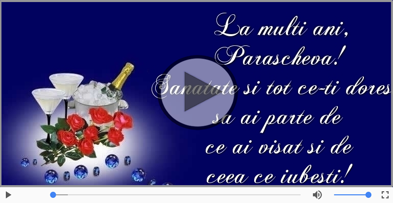 Felicitari muzicale de zi de nastere - Sampanie si Trandafiri - La multi ani, Parascheva!