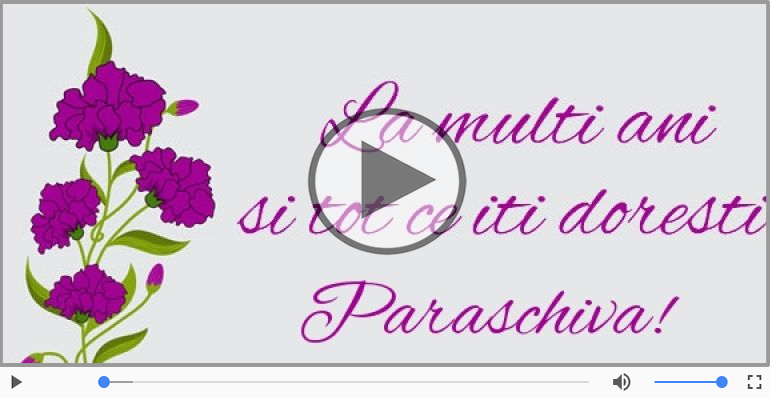 Felicitari muzicale de zi de nastere - Pentru Paraschiva: La multi ani fericiti e ceea ce-ti doresc!