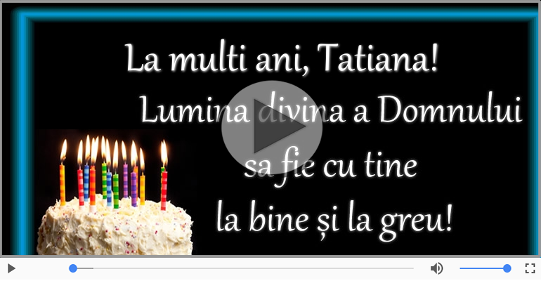 Felicitari muzicale de zi de nastere - La multi ani, Tatiana!