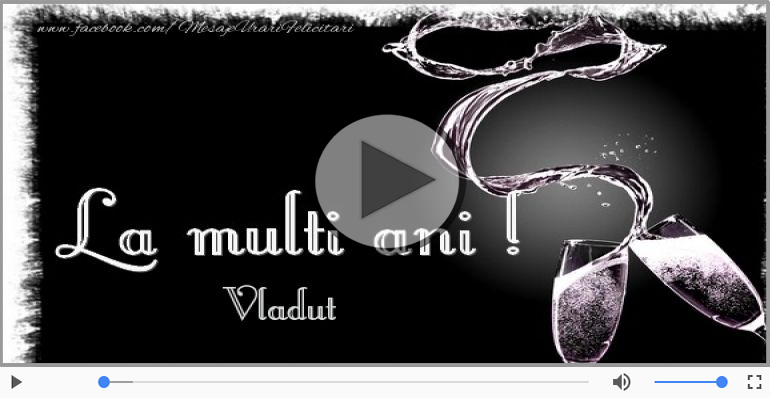 Felicitari muzicale de zi de nastere - La multi ani, Vladut!