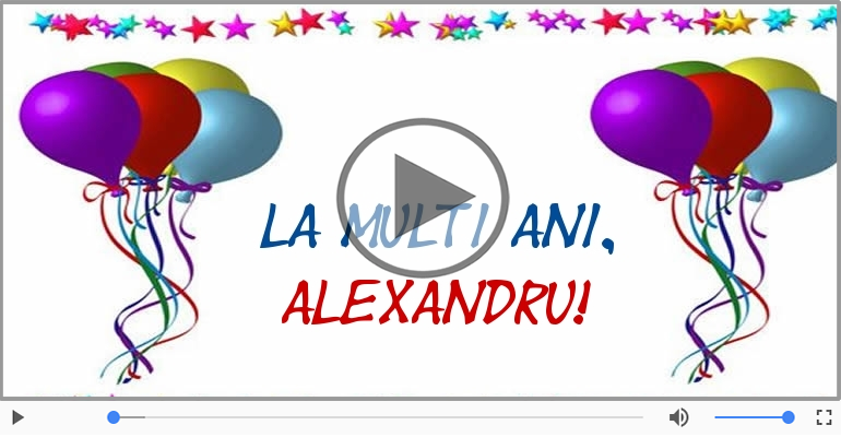 Felicitari muzicale de Ziua Numelui - La multi ani, Alexandru!