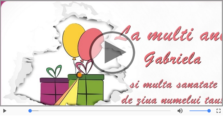 Felicitari muzicale de Ziua Numelui - Gabriela, La multi ani de ziua numelui!