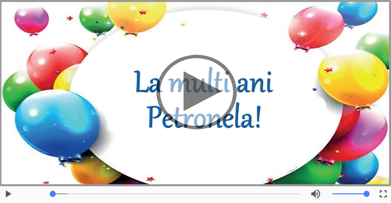 Felicitari muzicale de Ziua Numelui - La multi ani, de ziua numelui Petronela!