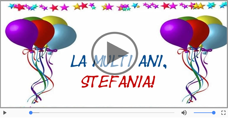 Felicitari muzicale de Ziua Numelui - La multi ani, Stefania!